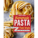 Homemade Pasta Made Simple: A Pasta Cookbook with Easy Recipes & Lessons to Make Fresh Pasta Any Night