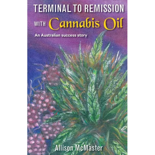 Terminal to Remission with Cannabis Oil: An Australian success story
