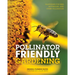 Pollinator Friendly Gardening: Gardening for Bees, Butterflies, and Other Pollinators