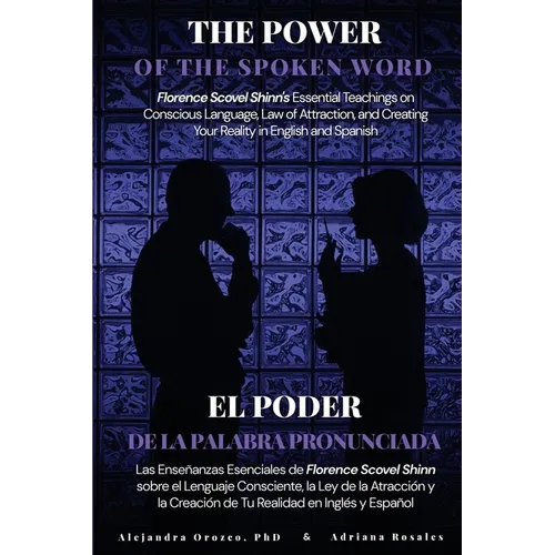 The Power of the Spoken Word: Florence Scovel Shinn's Essential Teachings on Conscious Language, Law of Attraction, and Creating Your Reality in Engli