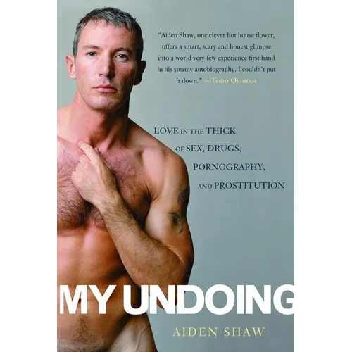 My Undoing: Love in the Thick of Sex, Drugs, Pornography, and Prostitution