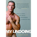 My Undoing: Love in the Thick of Sex, Drugs, Pornography, and Prostitution