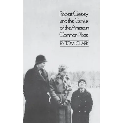 Robert Creeley & the Genius of the American Common Place