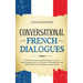 Conversational French Dialogues: Over 100 Conversations and Short Stories to Learn the French Language. Grow Your Vocabulary Whilst Having Fun with Da