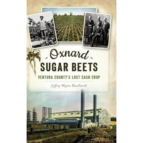 Oxnard Sugar Beets: Ventura County's Lost Cash Crop