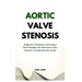 Aortic Valve Stenosis: Diagnosis, Treatment, and Living a Heart-Healthy Life with Aortic Valve Stenosis: A Comprehensive Guide