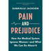 Pain and Prejudice: How the Medical System Ignores Women--And What We Can Do about It