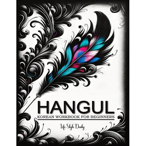 Korean Workbooks for Beginners: Mastering Hangul Through Handwriting - A Step-by-Step Calligraphy and Lettering Guide to Learn Korean Vocabulary and P
