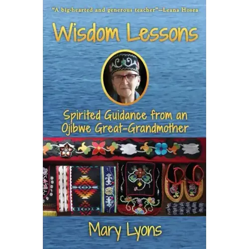 Wisdom Lessons: Spirited Guidance from an Ojibwe Great-Grandmother