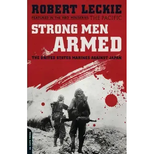 Strong Men Armed: The United States Marines Against Japan