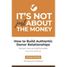 It's Not Just About the Money: Second Edition: How to Build Authentic Donor Relationships