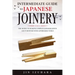 Intermediate Guide to Japanese Joinery: The Secret to Making Complex Japanese Joints and Furniture Using Affordable Tools