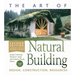 The Art of Natural Building - Second Edition - Completely Revised, Expanded and Updated: Design, Construction, Resources