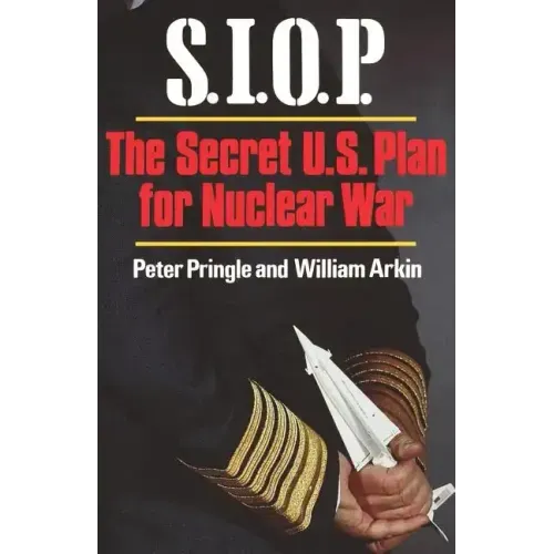 S.I.O.P: The Secret U.S. Plan for Nuclear War