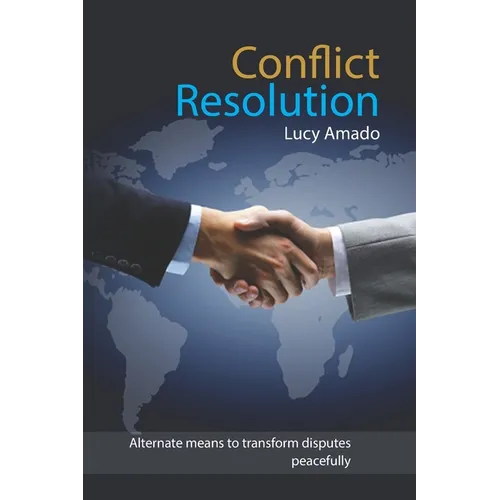 Conflict Resolution: Alternate means to transform disputes peacefully