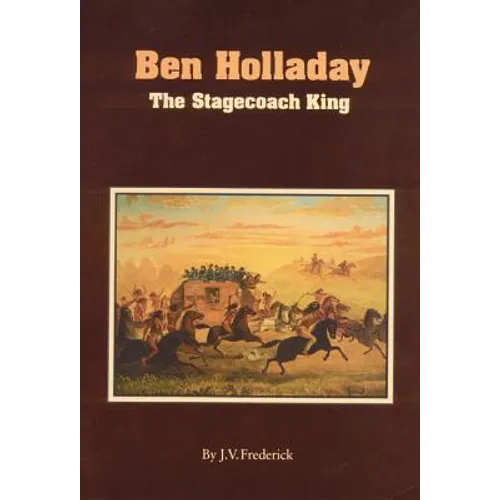 Ben Holladay: The Stagecoach King