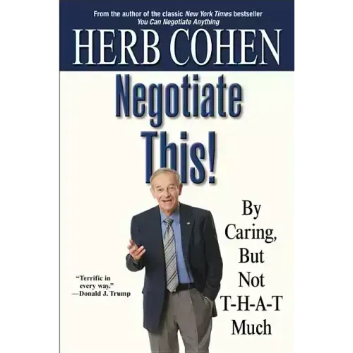Negotiate This!: By Caring, But Not T-H-A-T Much