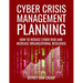 Cyber Crisis Management Planning: How to reduce cyber risk and increase organizational resilience