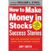 How to Make Money in Stocks Success Stories: New and Advanced Investors Share Their Winning Secrets