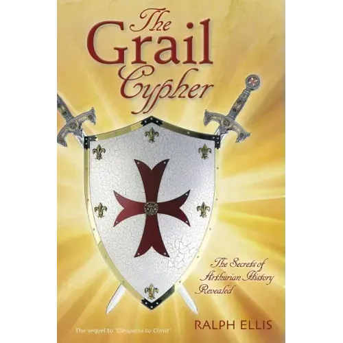 The Grail Cypher: The Secrets of Arthurian History Revealed