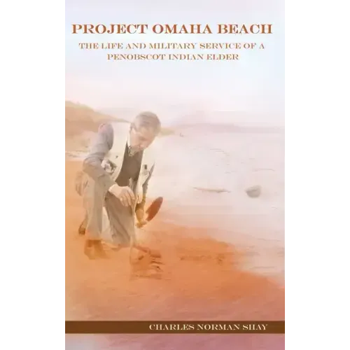 Project Omaha Beach: The Life and Military Service of a Penobscot Indian Elder
