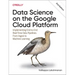 Data Science on the Google Cloud Platform: Implementing End-To-End Real-Time Data Pipelines: From Ingest to Machine Learning