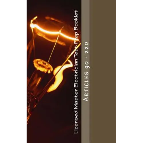 Licensed Master Electrician Test Prep Booklet (90-220): Articles 90 - 220