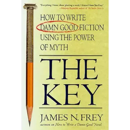 The Key: How to Write Damn Good Fiction Using the Power of Myth