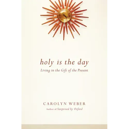 Holy Is the Day: Living in the Gift of the Present