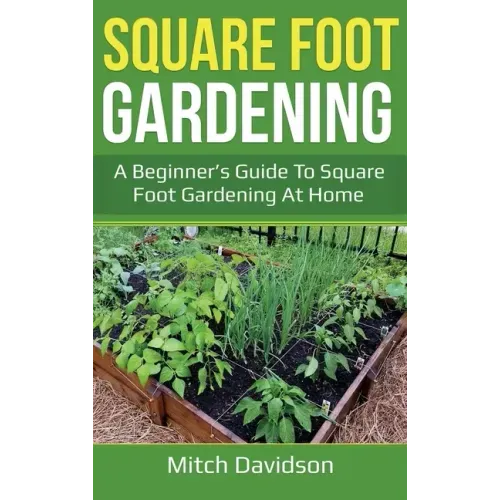 Square Foot Gardening: A Beginner's Guide to Square Foot Gardening at Home