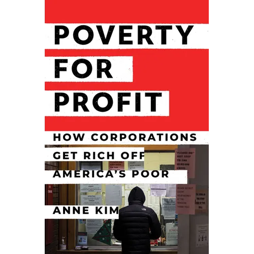 Poverty for Profit: How Corporations Get Rich Off America's Poor