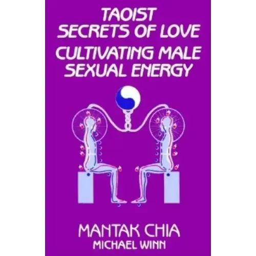 Taoist Secrets of Love: Cultivating Male Sexual Energy