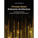 Principle Based Enterprise Architecture: A Systematic Approach to Enterprise Architecture and Governance
