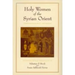 Holy Women of the Syrian Orient: Volume 13