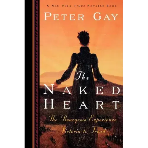 The Naked Heart: The Bourgeois Experience Victoria to Freud