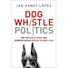 Dog Whistle Politics: How Coded Racial Appeals Have Reinvented Racism and Wrecked the Middle Class