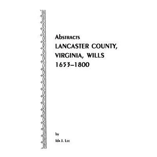 Abstracts [Of] Lancaster County, Virginia, Wills, 1653-1800