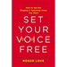 Set Your Voice Free: How to Get the Singing or Speaking Voice You Want