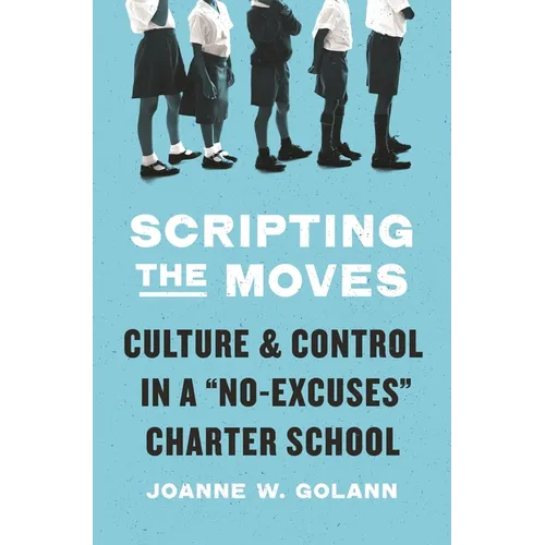 Scripting the Moves: Culture and Control in a No-Excuses Charter School