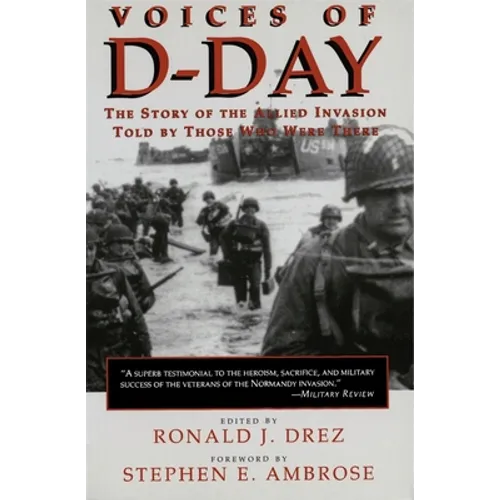 Voices of D-Day: The Story of the Allied Invasion Told by Those Who Were There