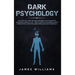 Dark Psychology: The Practical Uses and Best Defenses of Psychological Warfare in Everyday Life - How to Detect and Defend Against Manipulation, Decep