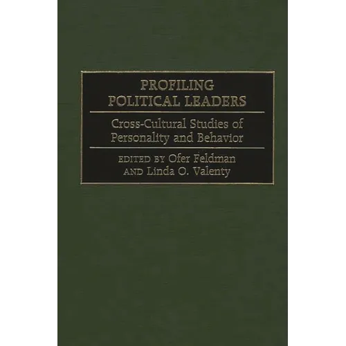 Profiling Political Leaders: Cross-Cultural Studies of Personality and Behavior