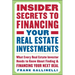 Insider Secrets to Financing Your Real Estate Investments: What Every Real Estate Investor Needs to Know about Finding and Financing Your Next Deal