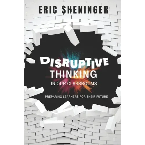 Disruptive Thinking in Our Classrooms: Preparing Learners for Their Future