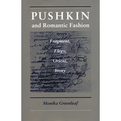 Pushkin and Romantic Fashion: Fragment, Elegy, Orient, Irony