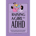 Raising a Girl with ADHD: A Practical Guide to Help Girls Harness Their Unique Strengths and Abilities