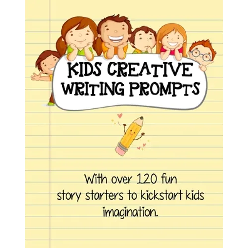 Kids Creative Writing Prompts: 120 fun story starters to kickstart kids imagination and spark ideas