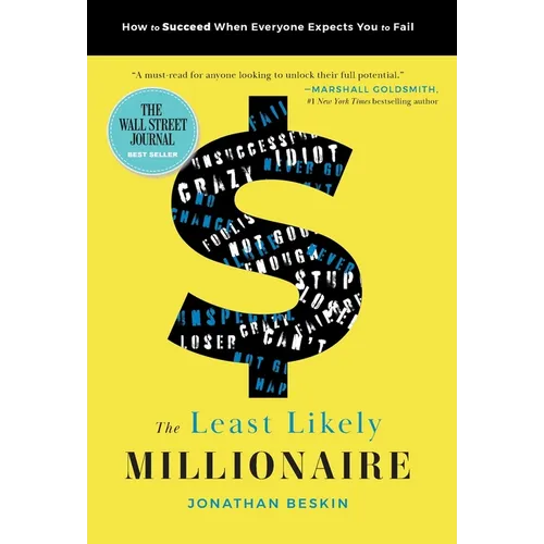 The Least Likely Millionaire: How to Succeed When Everyone Expects You to Fail
