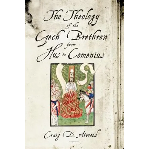 The Theology of the Czech Brethren from Hus to Comenius