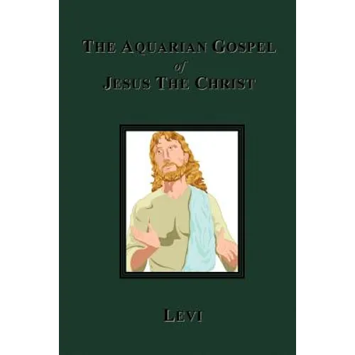 The Aquarian Gospel of Jesus The Christ